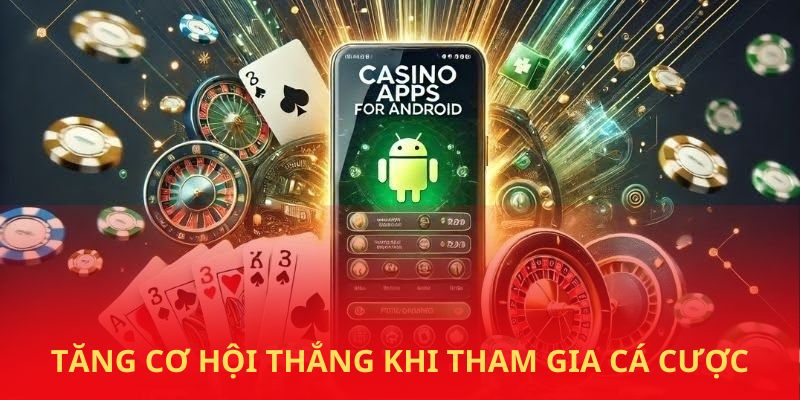 Tăng cơ hội thắng cược khi tham gia cá cược
