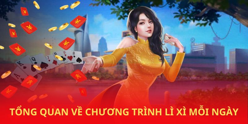 Tổng quan về chương trình lì xì mỗi ngày tại nhà cái