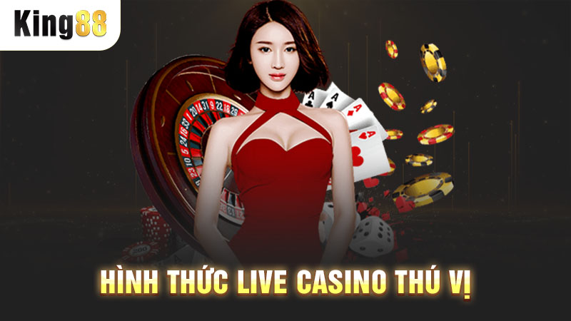 Hình thức live casino thú vị